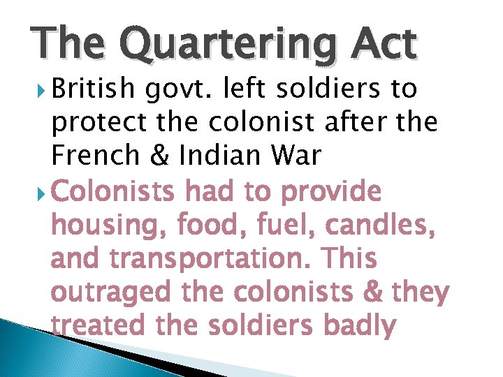 The Quartering Act British govt. left soldiers to protect the colonist after the French