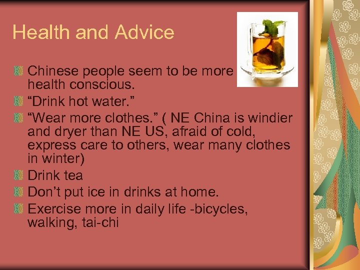 Health and Advice Chinese people seem to be more health conscious. “Drink hot water.