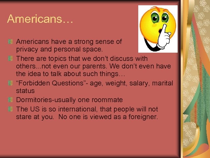 Americans… Americans have a strong sense of privacy and personal space. There are topics