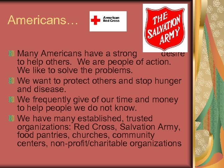 Americans… Many Americans have a strong desire to help others. We are people of