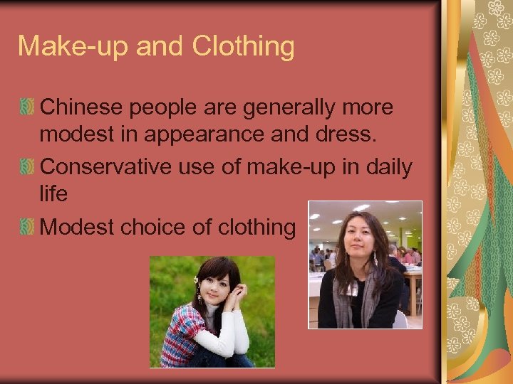 Make-up and Clothing Chinese people are generally more modest in appearance and dress. Conservative