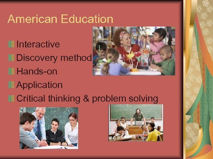 American Education Interactive Discovery method Hands-on Application Critical thinking & problem solving 