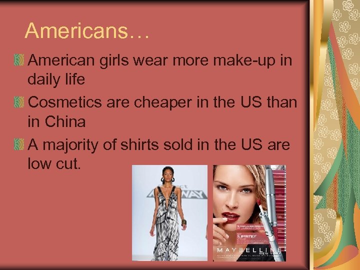 Americans… American girls wear more make-up in daily life Cosmetics are cheaper in the