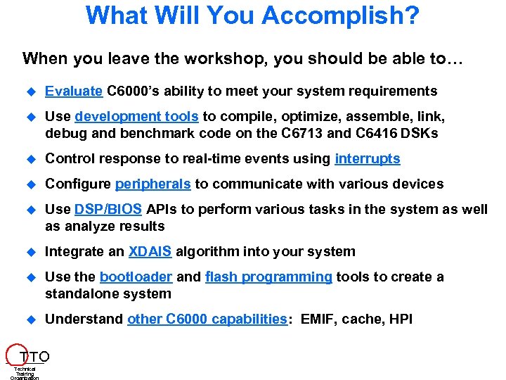What Will You Accomplish? When you leave the workshop, you should be able to…