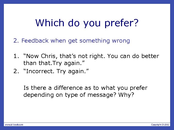 Which do you prefer? 2. Feedback when get something wrong 1. “Now Chris, that’s