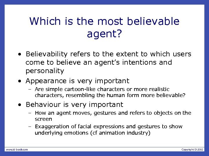 Which is the most believable agent? • Believability refers to the extent to which