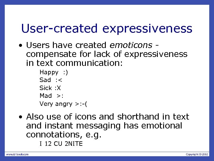 User-created expressiveness • Users have created emoticons compensate for lack of expressiveness in text