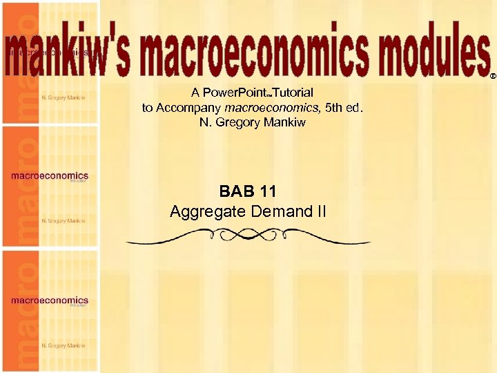 ® A Power. Point Tutorial to Accompany macroeconomics, 5 th ed. N. Gregory Mankiw