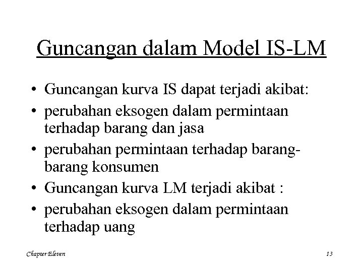 Guncangan dalam Model IS-LM • Guncangan kurva IS dapat terjadi akibat: • perubahan eksogen