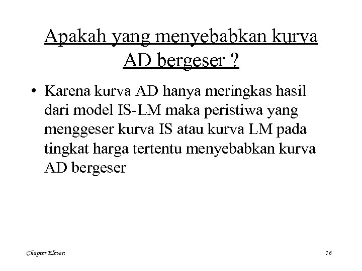 Apakah yang menyebabkan kurva AD bergeser ? • Karena kurva AD hanya meringkas hasil