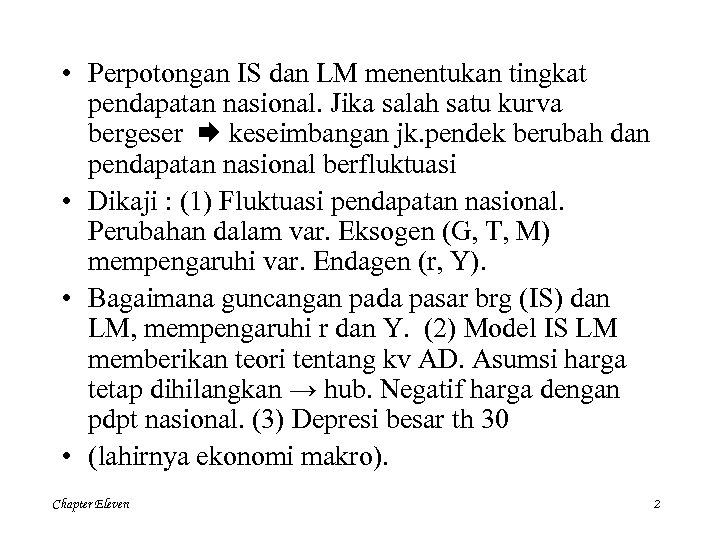  • Perpotongan IS dan LM menentukan tingkat pendapatan nasional. Jika salah satu kurva