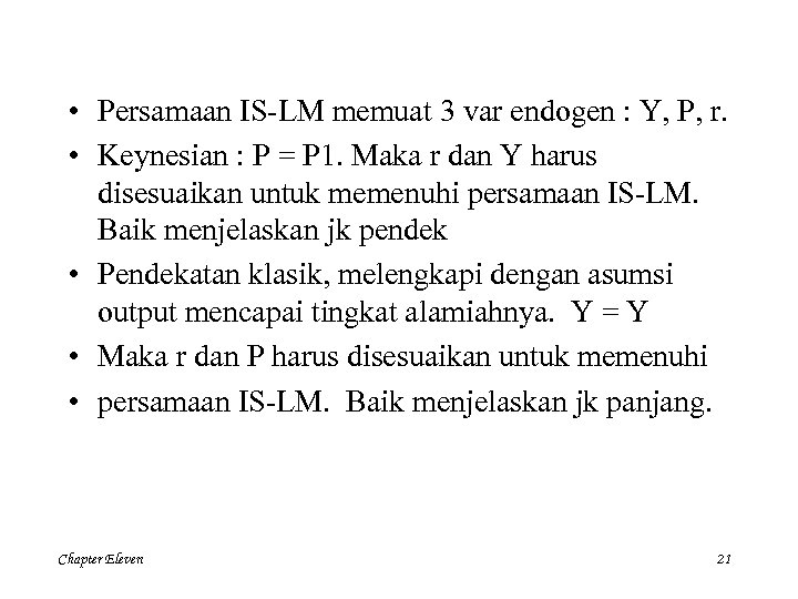  • Persamaan IS-LM memuat 3 var endogen : Y, P, r. • Keynesian