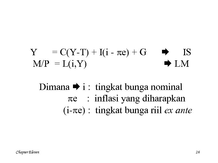 Y = C(Y-T) + I(i - e) + G M/P = L(i, Y) IS