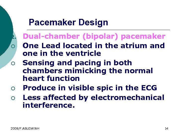 Pacemaker Design 2. ¡ ¡ Dual-chamber (bipolar) pacemaker One Lead located in the atrium