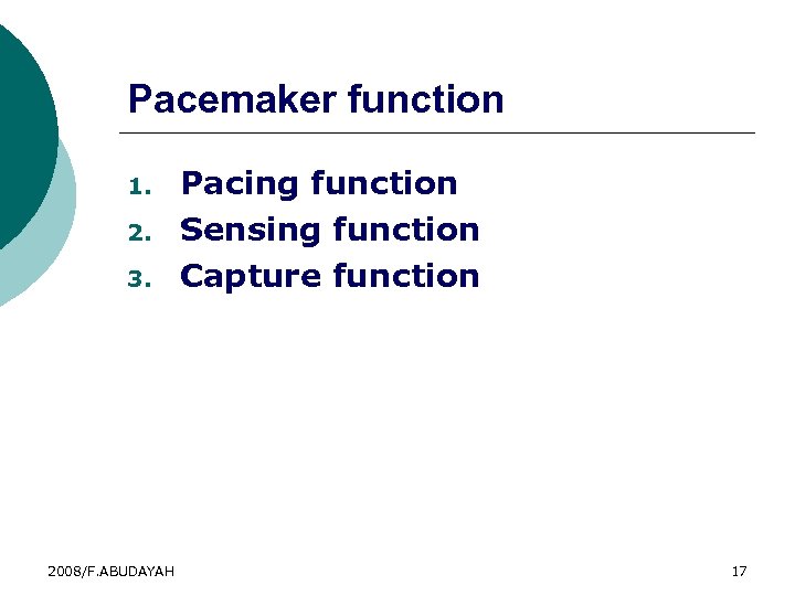 Pacemaker function 1. 2. 3. 2008/F. ABUDAYAH Pacing function Sensing function Capture function 17
