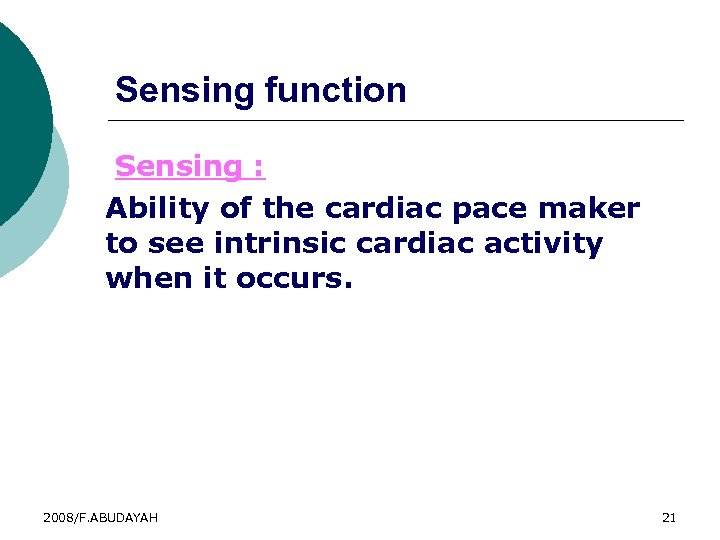 Sensing function Sensing : Ability of the cardiac pace maker to see intrinsic cardiac