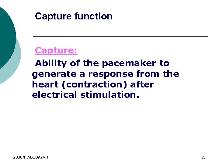 Capture function Capture: Ability of the pacemaker to generate a response from the heart