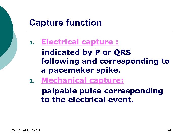 Capture function Electrical capture : indicated by P or QRS following and corresponding to