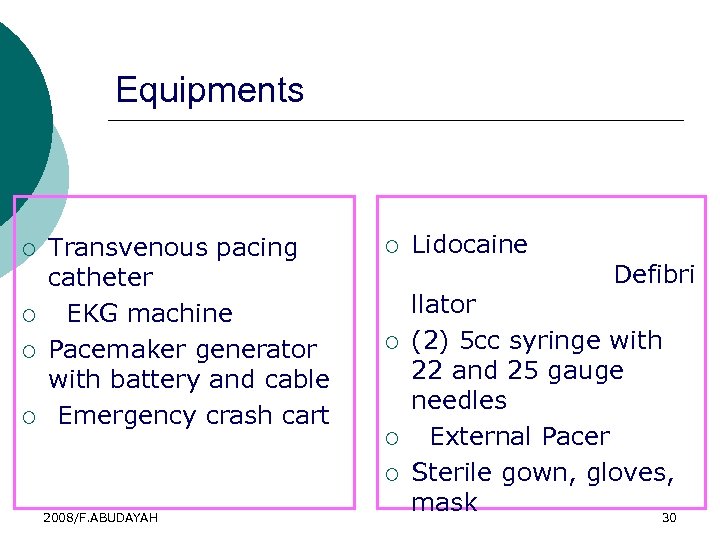 Equipments ¡ ¡ Transvenous pacing catheter EKG machine Pacemaker generator with battery and cable