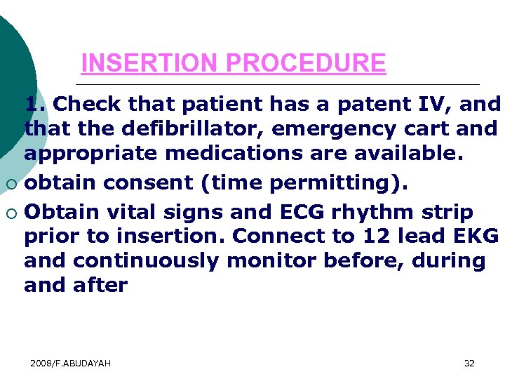 INSERTION PROCEDURE 1. Check that patient has a patent IV, and that the defibrillator,