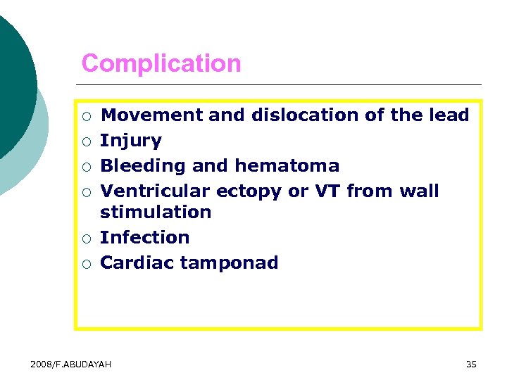 Complication ¡ ¡ ¡ Movement and dislocation of the lead Injury Bleeding and hematoma