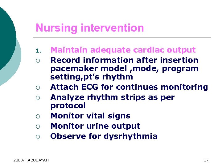 Nursing intervention 1. ¡ ¡ ¡ 2008/F. ABUDAYAH Maintain adequate cardiac output Record information