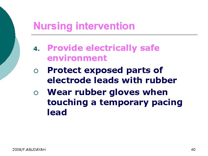 Nursing intervention 4. ¡ ¡ 2008/F. ABUDAYAH Provide electrically safe environment Protect exposed parts