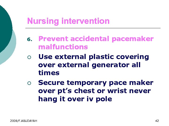 Nursing intervention 6. ¡ ¡ 2008/F. ABUDAYAH Prevent accidental pacemaker malfunctions Use external plastic
