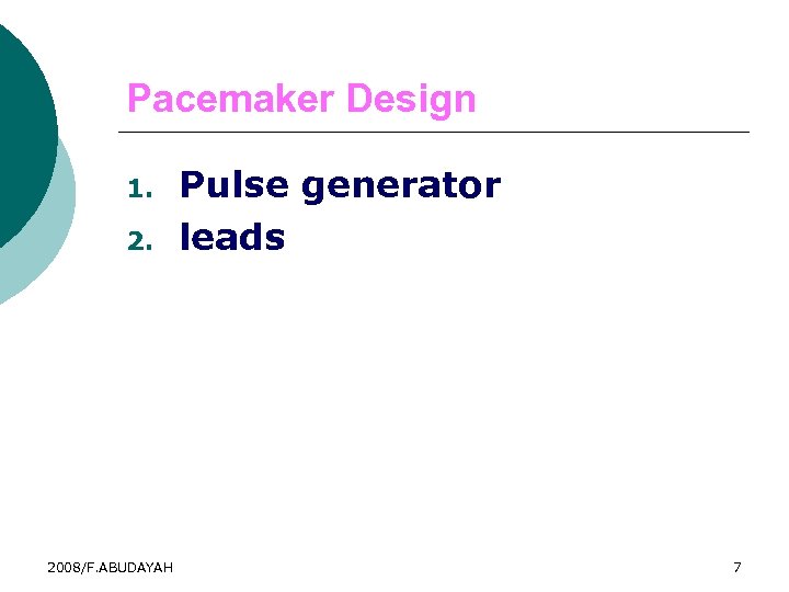 Pacemaker Design 1. 2. 2008/F. ABUDAYAH Pulse generator leads 7 