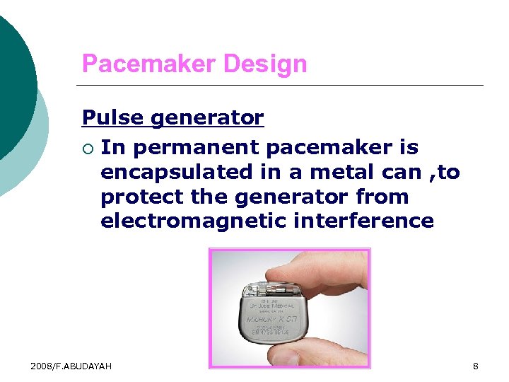 Pacemaker Design Pulse generator ¡ In permanent pacemaker is encapsulated in a metal can