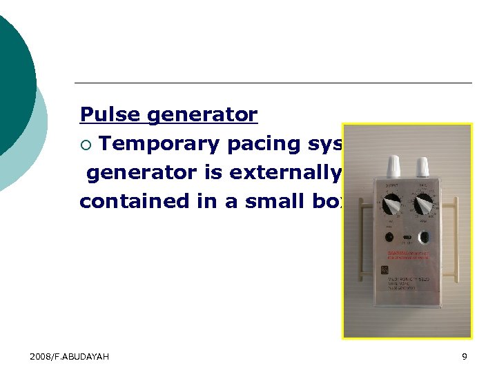 Pacemaker Design Pulse generator ¡ Temporary pacing system generator is externally contained in a