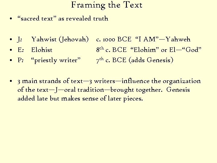 Framing the Text • “sacred text” as revealed truth • J: Yahwist (Jehovah) •