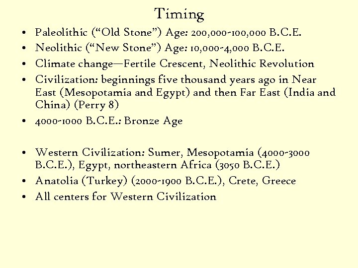 Timing • • Paleolithic (“Old Stone”) Age: 200, 000 -100, 000 B. C. E.
