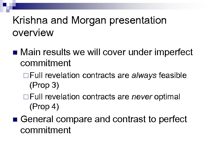 Krishna and Morgan presentation overview n Main results we will cover under imperfect commitment