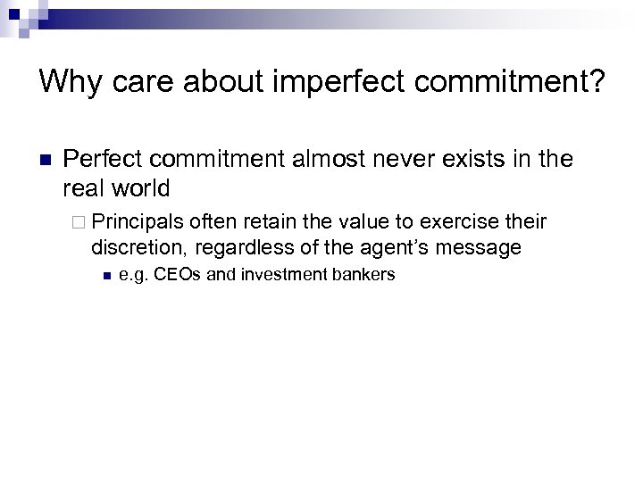 Why care about imperfect commitment? n Perfect commitment almost never exists in the real