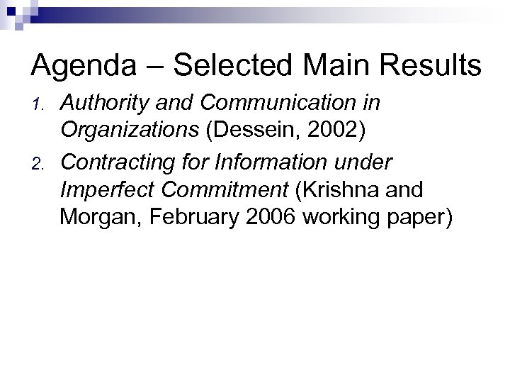 Agenda – Selected Main Results 1. 2. Authority and Communication in Organizations (Dessein, 2002)