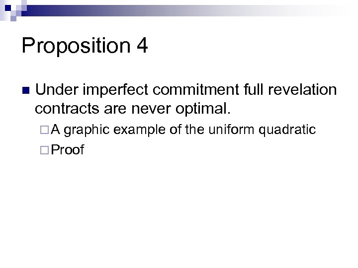 Proposition 4 n Under imperfect commitment full revelation contracts are never optimal. ¨A graphic