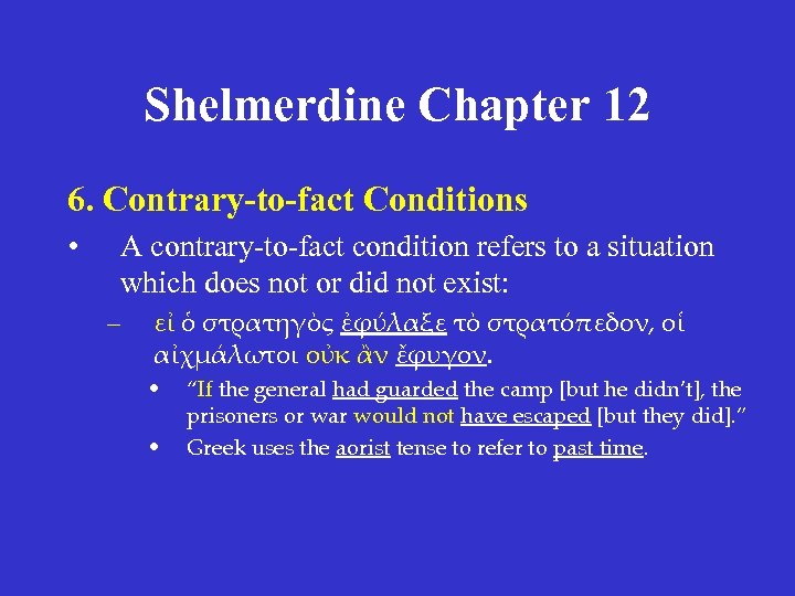 Shelmerdine Chapter 12 6. Contrary-to-fact Conditions • A contrary-to-fact condition refers to a situation