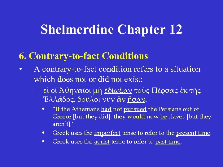 Shelmerdine Chapter 12 6. Contrary-to-fact Conditions • A contrary-to-fact condition refers to a situation