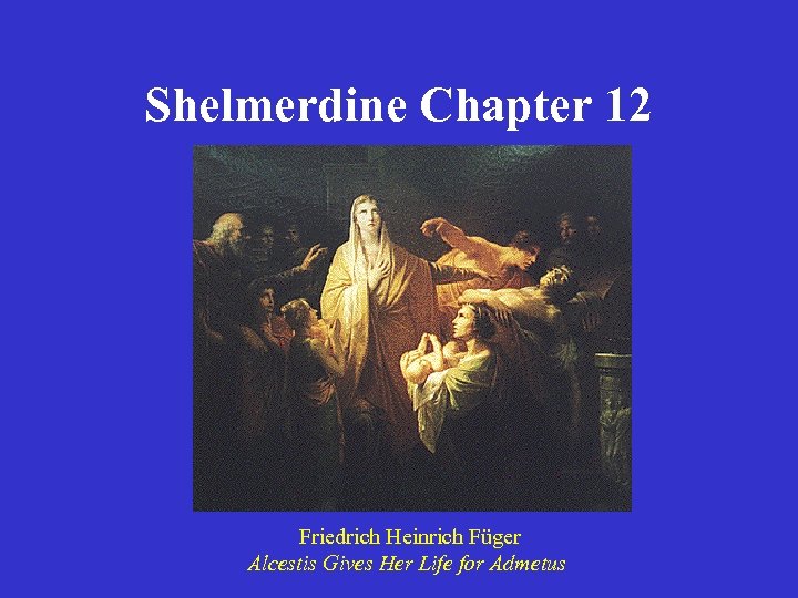 Shelmerdine Chapter 12 Friedrich Heinrich Füger Alcestis Gives Her Life for Admetus 