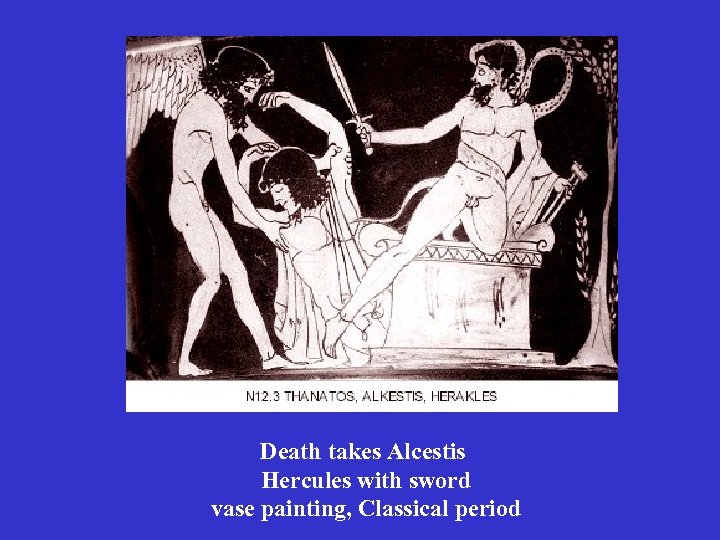 Death takes Alcestis Hercules with sword vase painting, Classical period 