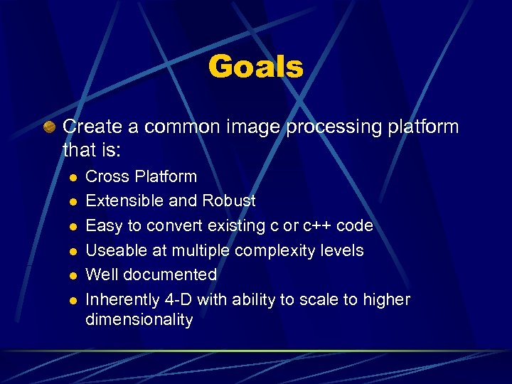 Goals Create a common image processing platform that is: l l l Cross Platform