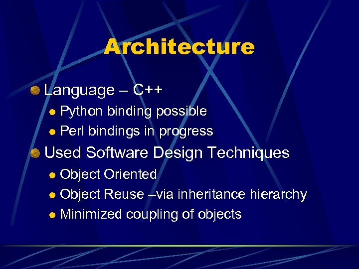 Architecture Language – C++ Python binding possible l Perl bindings in progress l Used