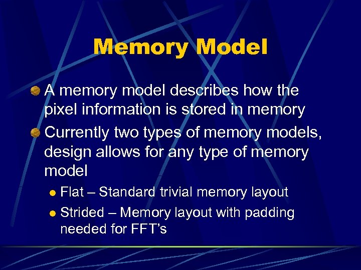 Memory Model A memory model describes how the pixel information is stored in memory