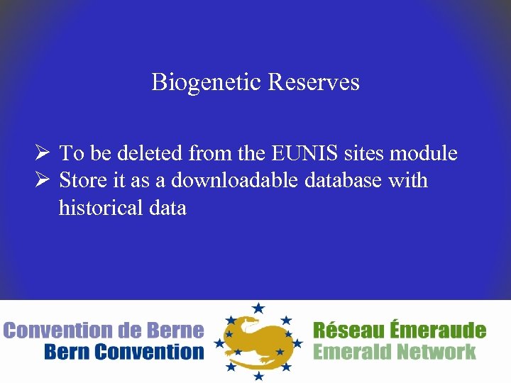 Biogenetic Reserves Ø To be deleted from the EUNIS sites module Ø Store it