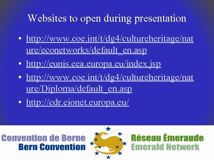Websites to open during presentation • http: //www. coe. int/t/dg 4/cultureheritage/nat ure/econetworks/default_en. asp •