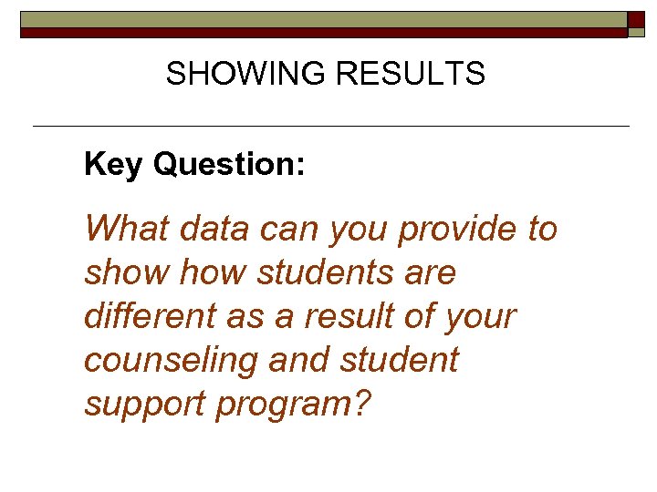 SHOWING RESULTS Key Question: What data can you provide to show students are different