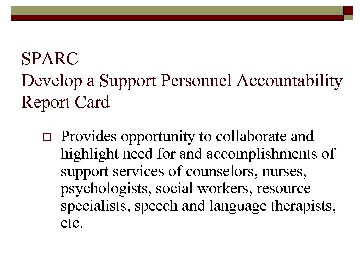 SPARC Develop a Support Personnel Accountability Report Card o Provides opportunity to collaborate and