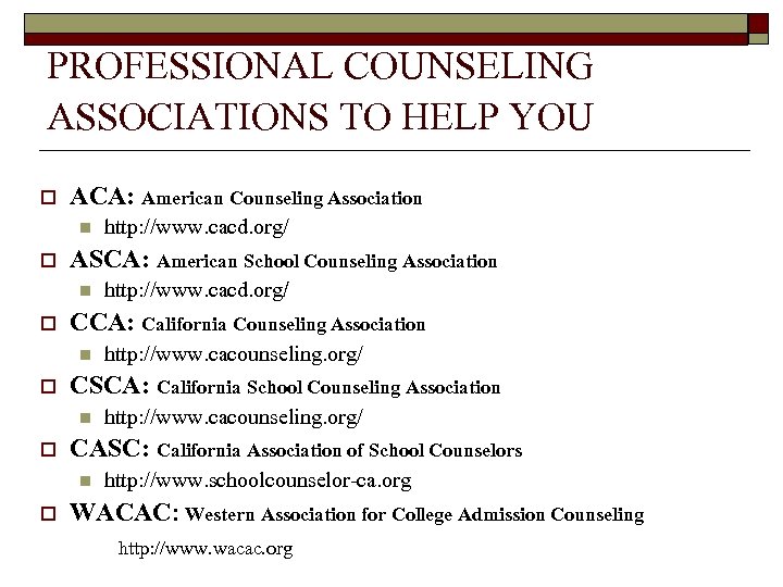 PROFESSIONAL COUNSELING ASSOCIATIONS TO HELP YOU o ACA: American Counseling Association n o ASCA: