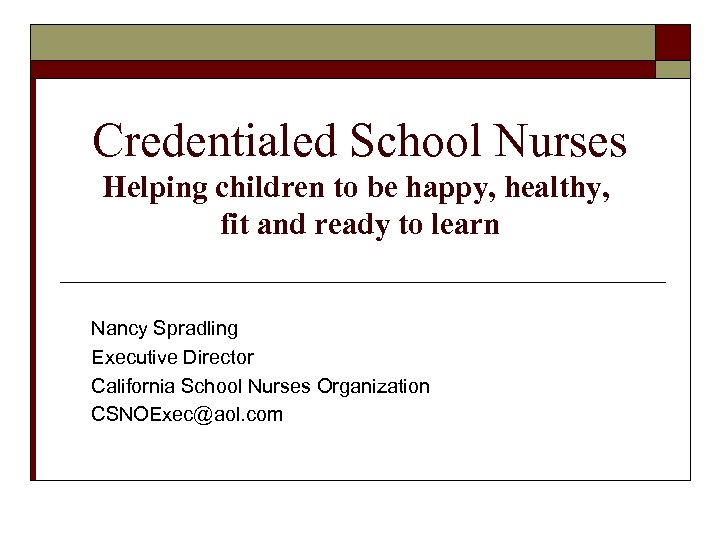 Credentialed School Nurses Helping children to be happy, healthy, fit and ready to learn
